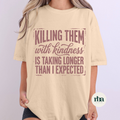 Killing Them With Kindness DTF Transfer