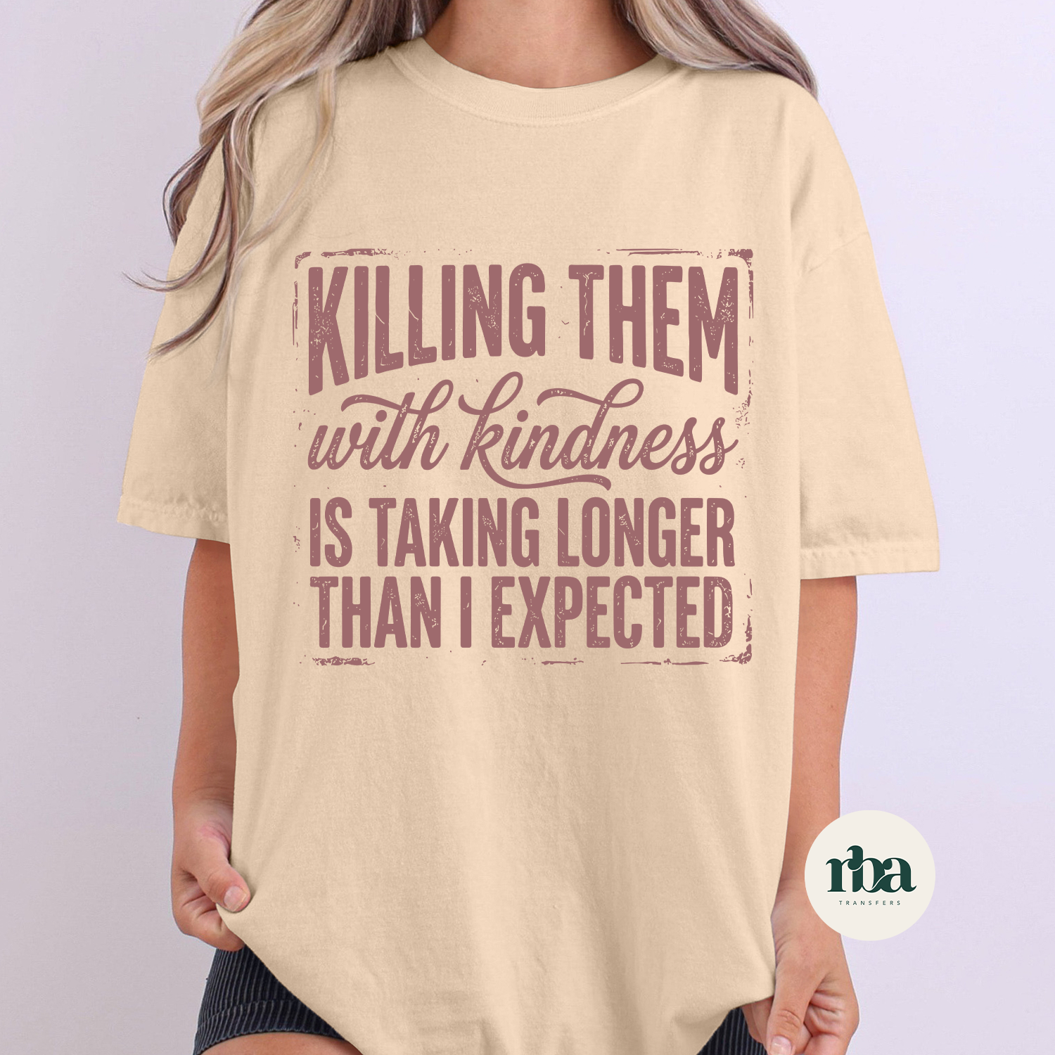 Killing Them With Kindness DTF Transfer