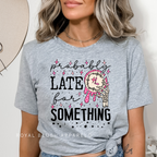 Probably Late For Something DTF Transfer ready-to-press DTF transfer shown on apparel